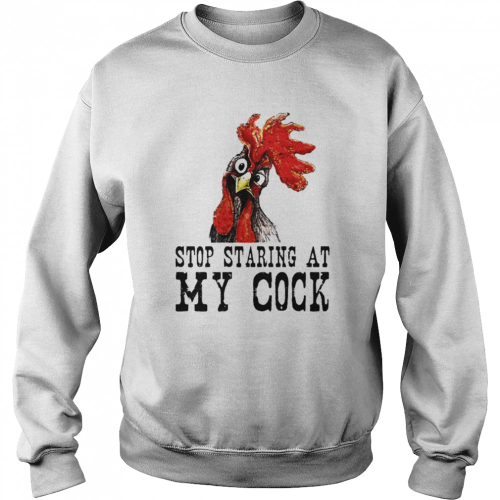 chicken stop staring at my cock  Unisex Sweatshirt