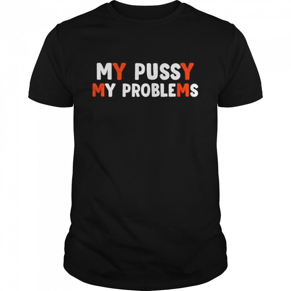 courtney my bussy my problems shirt