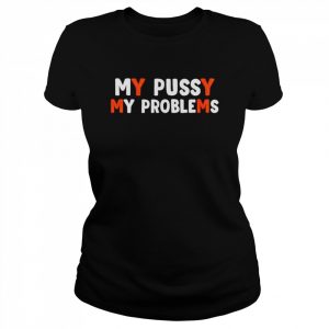 courtney my bussy my problems  Classic Women's T-shirt