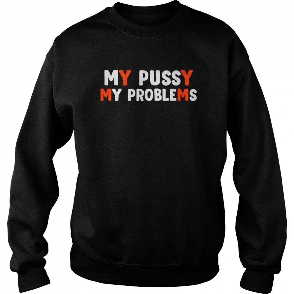 courtney my bussy my problems  Unisex Sweatshirt