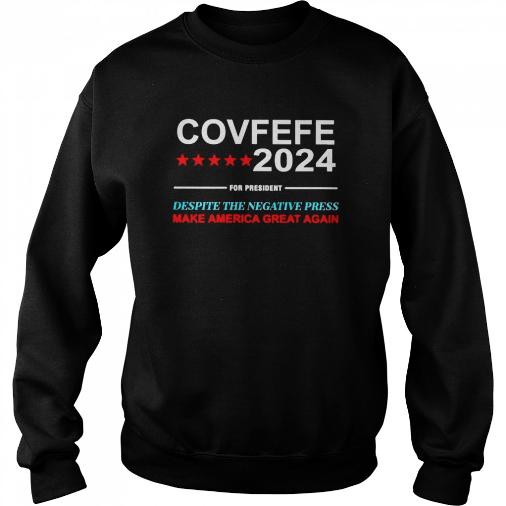 covfefe 2024 for president despite the negative press make America great again  Unisex Sweatshirt