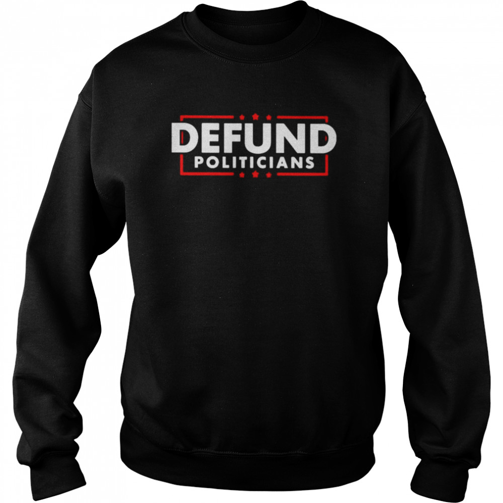 defund politicians  Unisex Sweatshirt