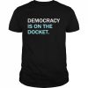 democracy is on the docket  Classic Men's T-shirt