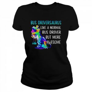 dinosaur bus driversaurus like a normal bus driver  Classic Women's T-shirt