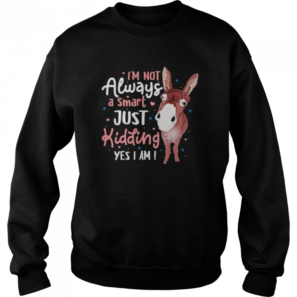 donkey I’m not always a smart just kidding yes I am  Unisex Sweatshirt