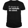 el Aborto Es Un Cuidado De Salud  Classic Men's T-shirt