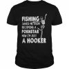 fishing saved me from becoming a pornstar now I’m just a hooker  Classic Men's T-shirt