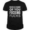 fucker in charge of you fucking fucks  Classic Men's T-shirt