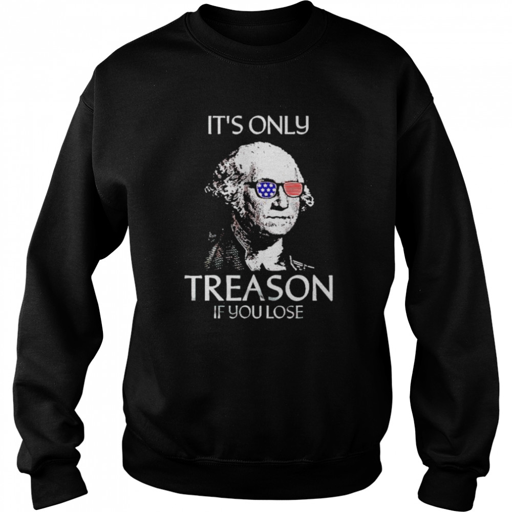 george Washington it’s only treason if you lose  Unisex Sweatshirt