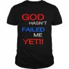 god hasn’t failed me yet  Classic Men's T-shirt