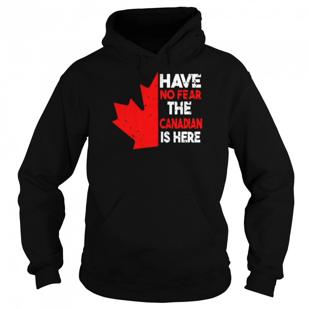 have no fear the Canadian is here  Unisex Hoodie