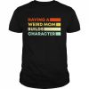 having a weird Mom builds character  Classic Men's T-shirt