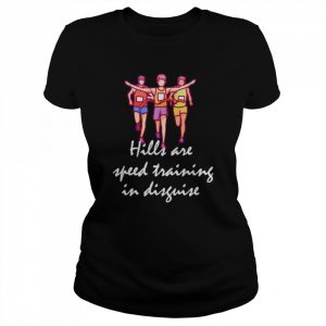 hills are speed training in disguise  Classic Women's T-shirt