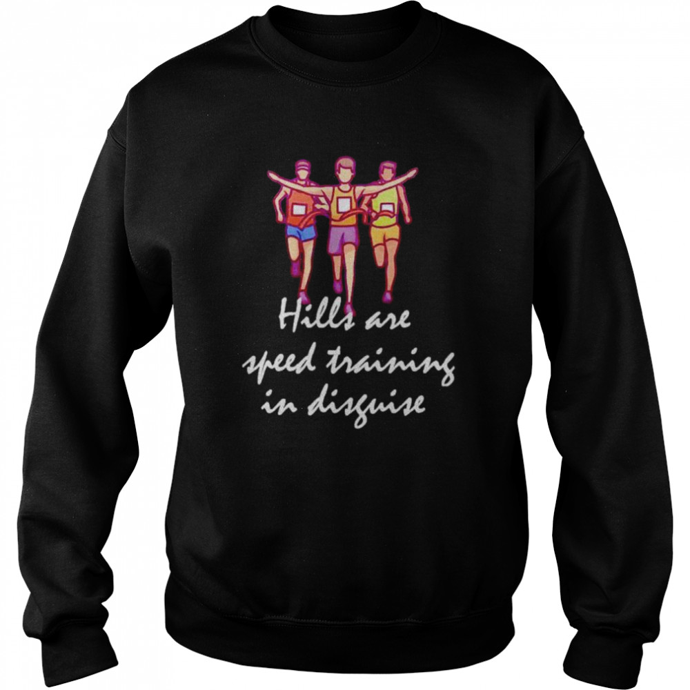 hills are speed training in disguise  Unisex Sweatshirt