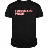 i miss mark prior  Classic Men's T-shirt