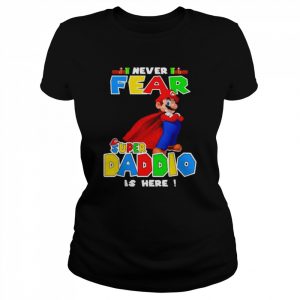 i never fear super Daddio is here  Classic Women's T-shirt