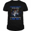 i wouldn’t change you for the world but I would change the world for you  Classic Men's T-shirt