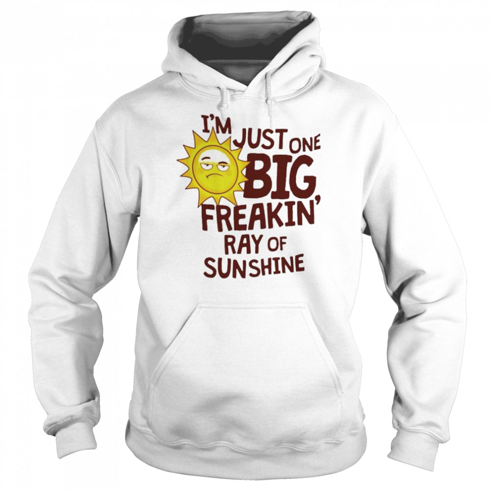 i’m just one big freakin’ ray of sunshine  Unisex Hoodie