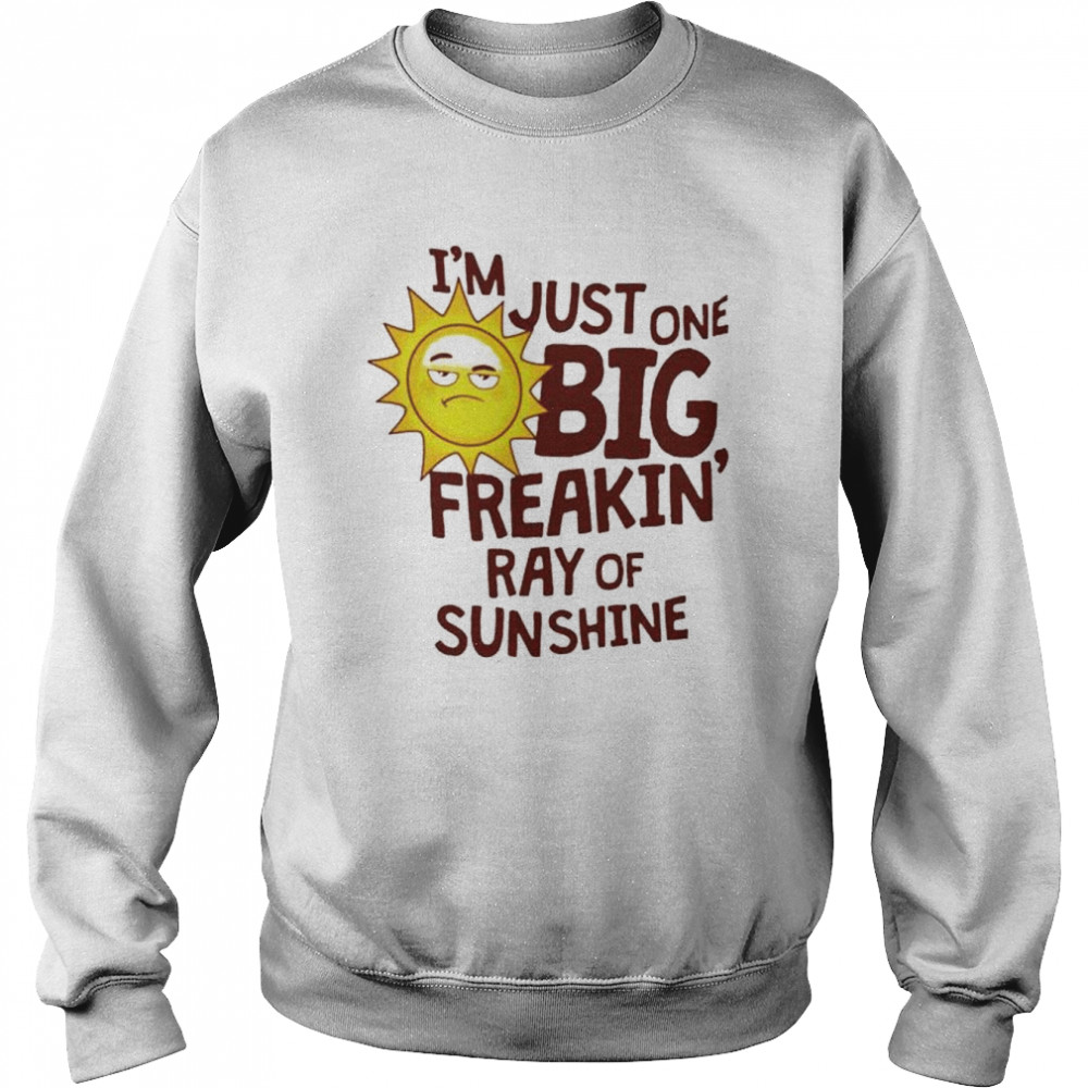 i’m just one big freakin’ ray of sunshine  Unisex Sweatshirt