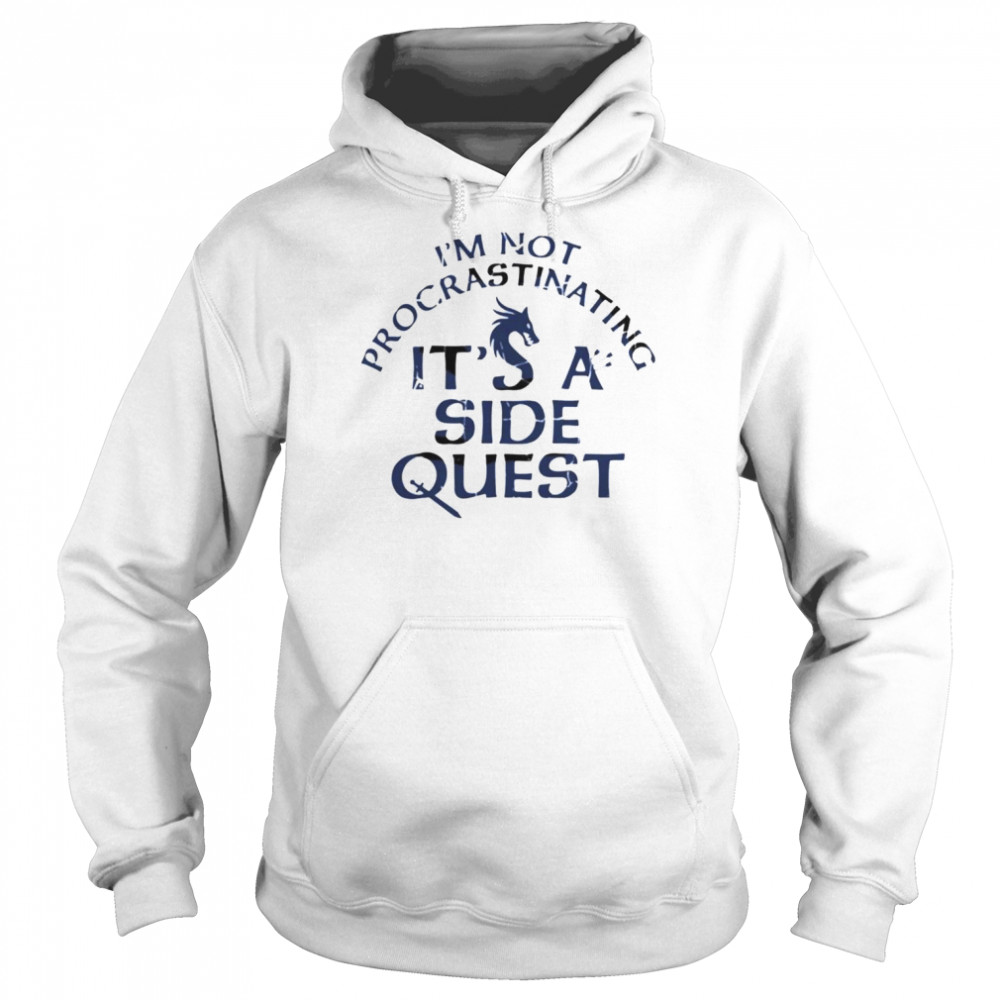 i’m not procrastinating I’m doing side quests  Unisex Hoodie