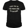 intheclareyet love you to the moon and to saturn  Classic Men's T-shirt