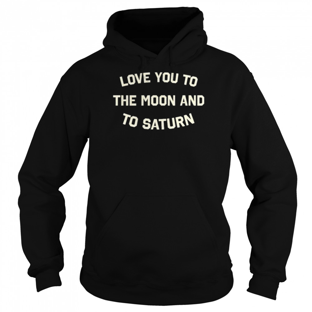 intheclareyet love you to the moon and to saturn  Unisex Hoodie