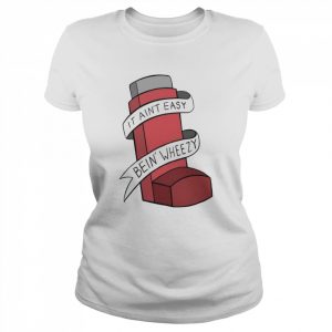 it ain’t easybein wheezy  Classic Women's T-shirt