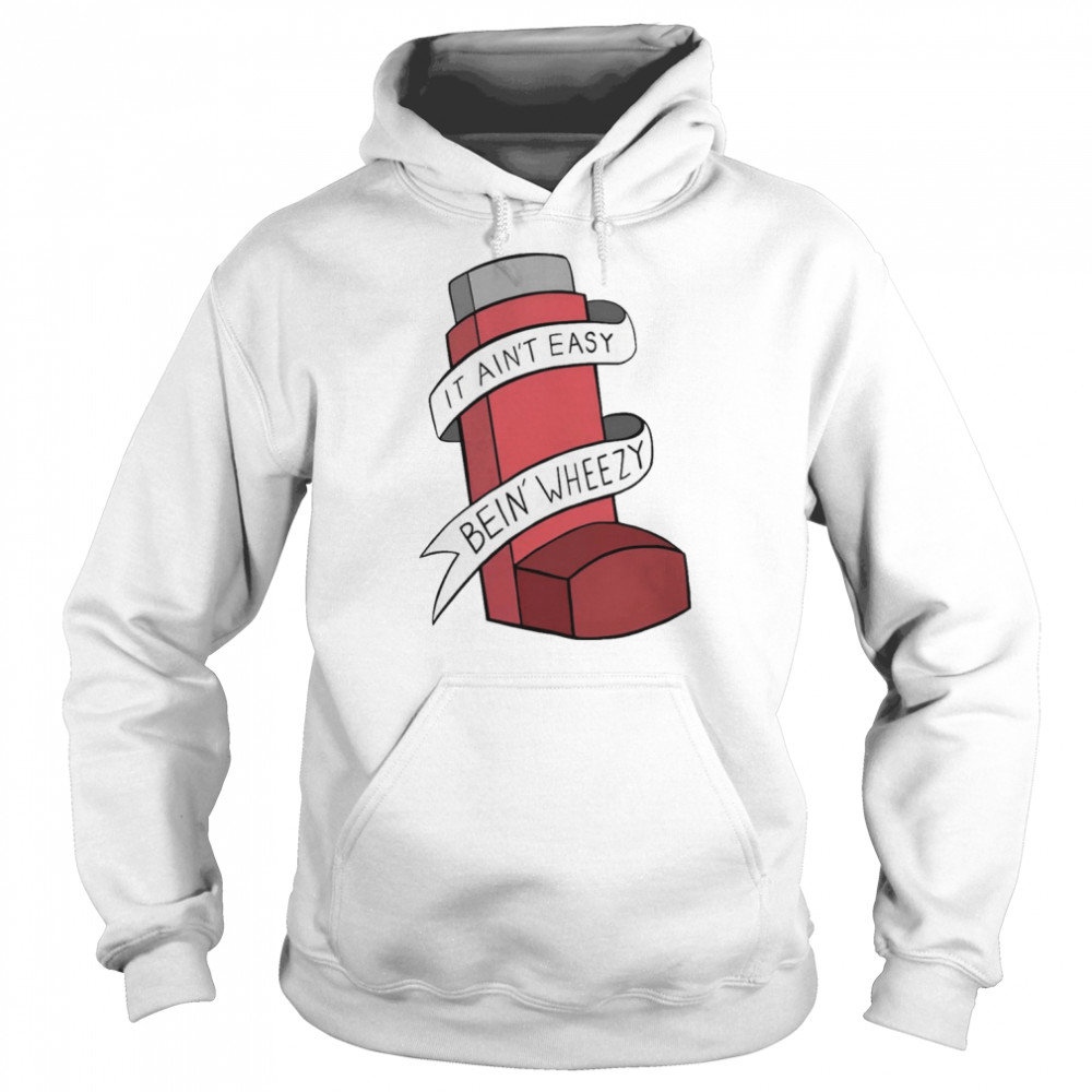 it ain’t easybein wheezy  Unisex Hoodie