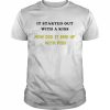 it started out with a kiss how did it end up with piss  Classic Men's T-shirt