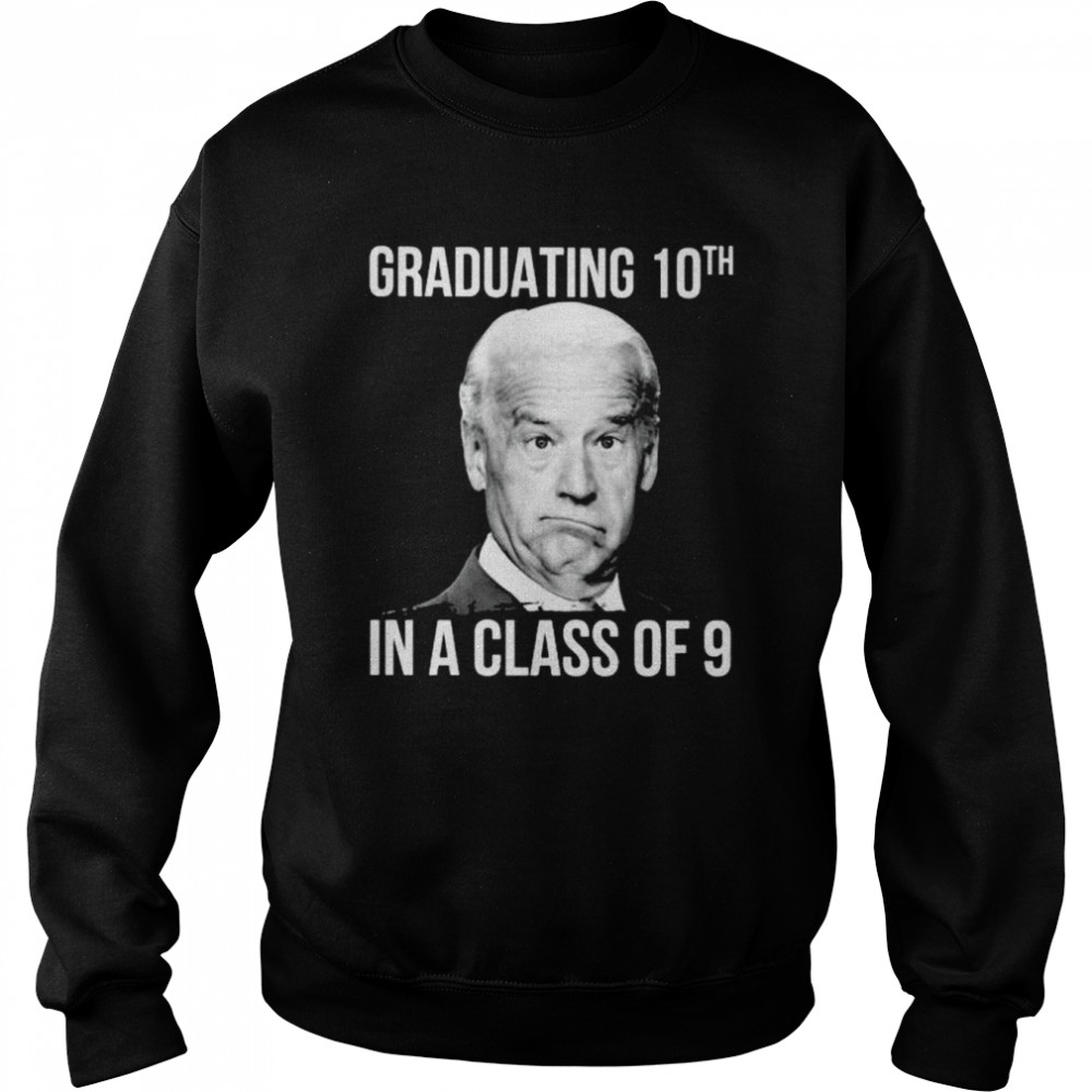 joe Biden graduating 10th in a class of 9 Unisex Sweatshirt