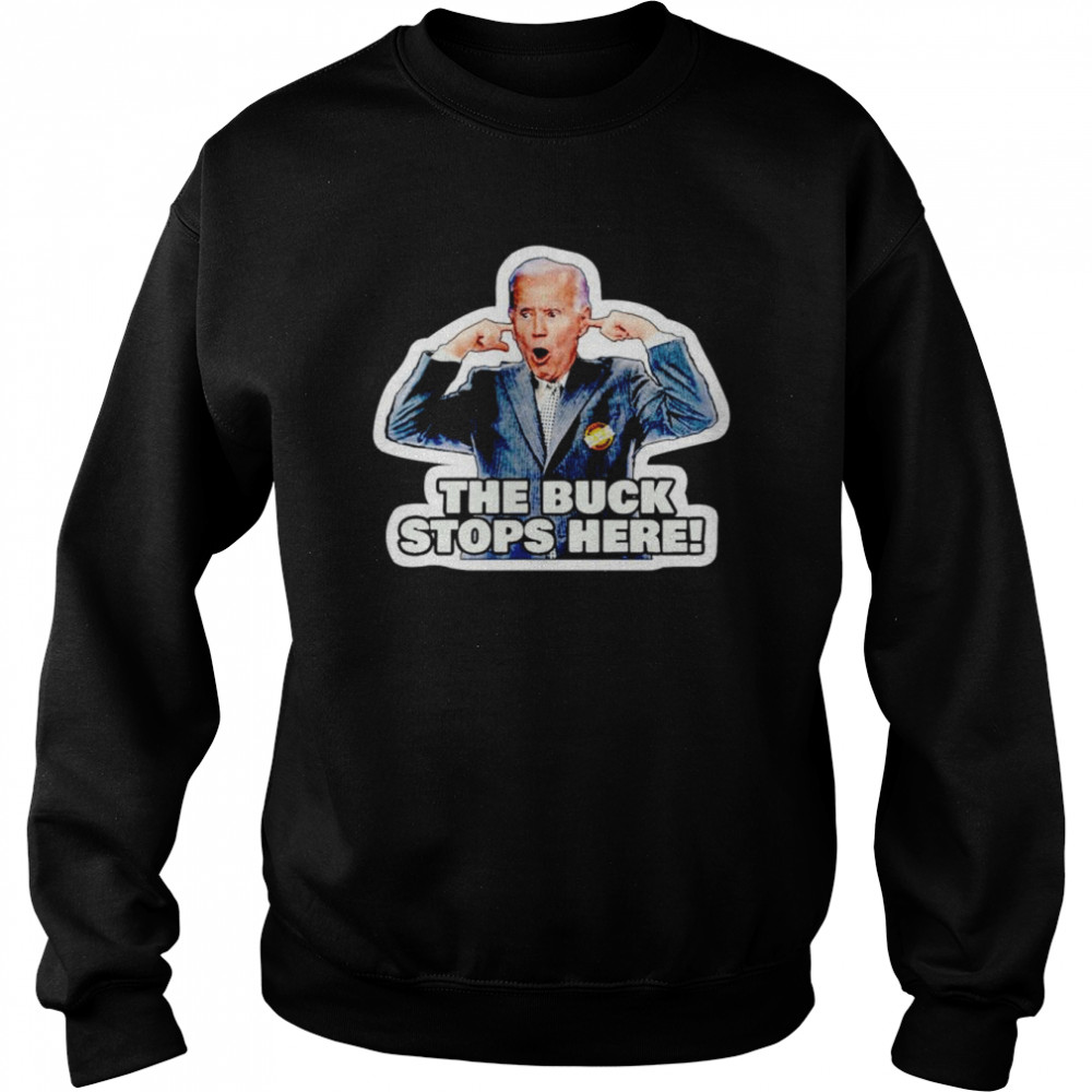 joe Biden the buck stops here  Unisex Sweatshirt