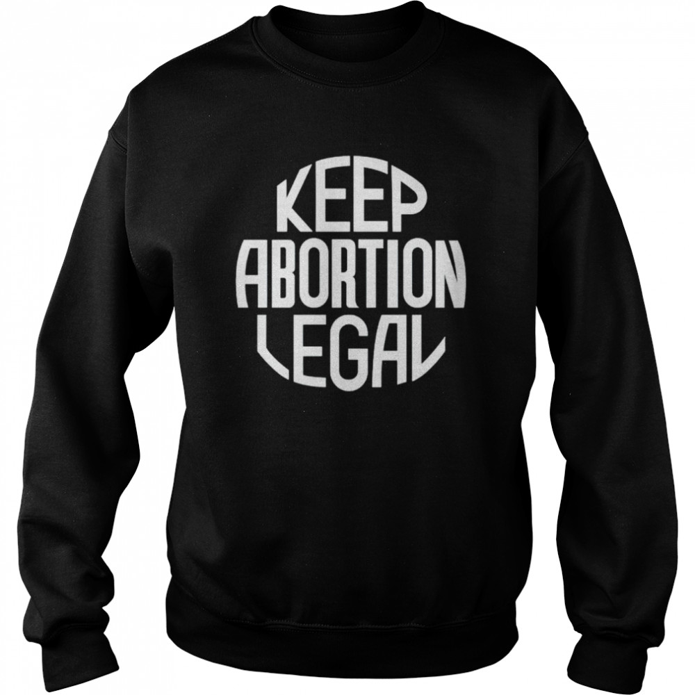 keep abortion legal  Unisex Sweatshirt