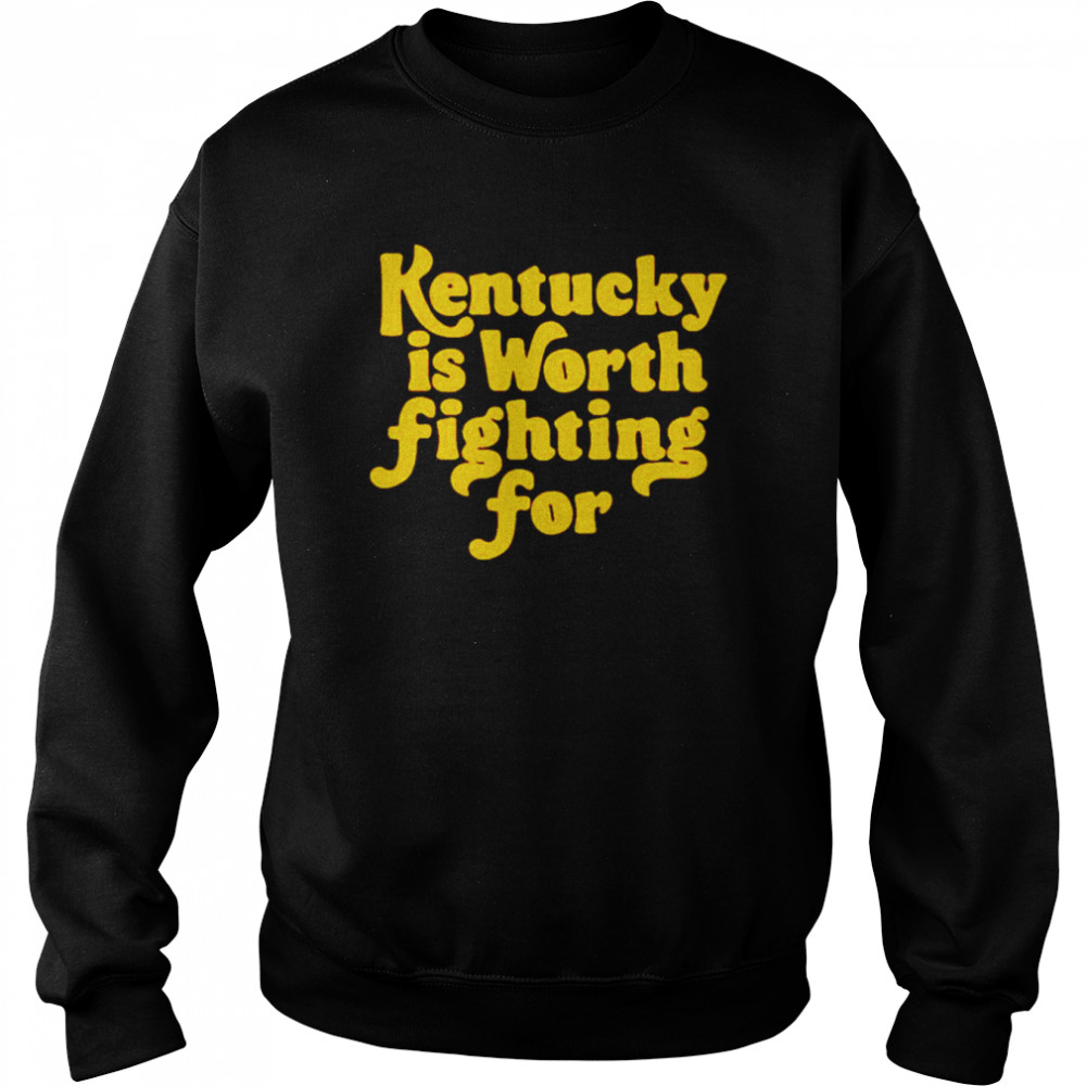 kentucky is worth fighting for  Unisex Sweatshirt