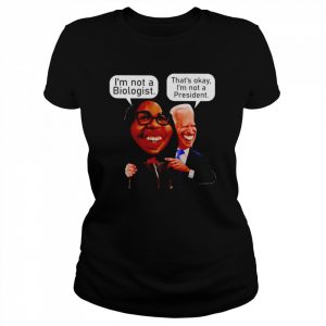 ketanji Brown-Jackson I’m not a biologist Biden that’s okay I’m not a president  Classic Women's T-shirt