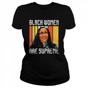 ketanji Brown Jackson black women are supreme  Classic Women's T-shirt