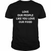 love our people like you love our food  Classic Men's T-shirt