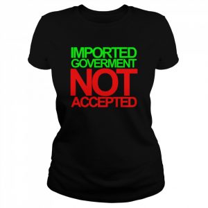 mported Goverment not accepted  Classic Women's T-shirt