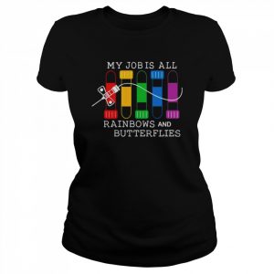 my job is all rainbows and butterflies  Classic Women's T-shirt