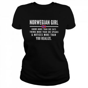 norwegian girl knows more than she says thinks more than  Classic Women's T-shirt