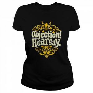 objection hearsay  Classic Women's T-shirt