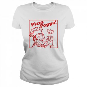 pizza Poppa eat my pizza poppa  Classic Women's T-shirt