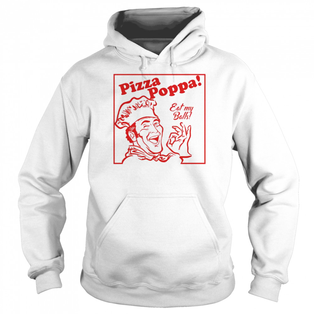 pizza Poppa eat my pizza poppa  Unisex Hoodie