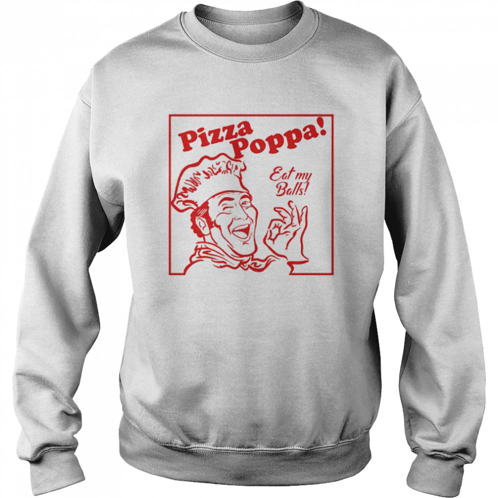 pizza Poppa eat my pizza poppa  Unisex Sweatshirt