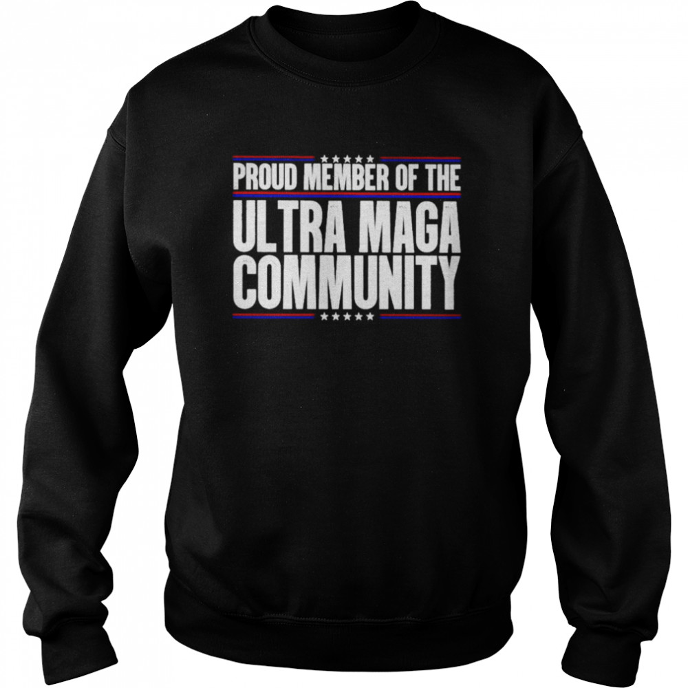 proud member of the ultra maga community  Unisex Sweatshirt