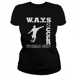 ways soccer World Cup  Classic Women's T-shirt