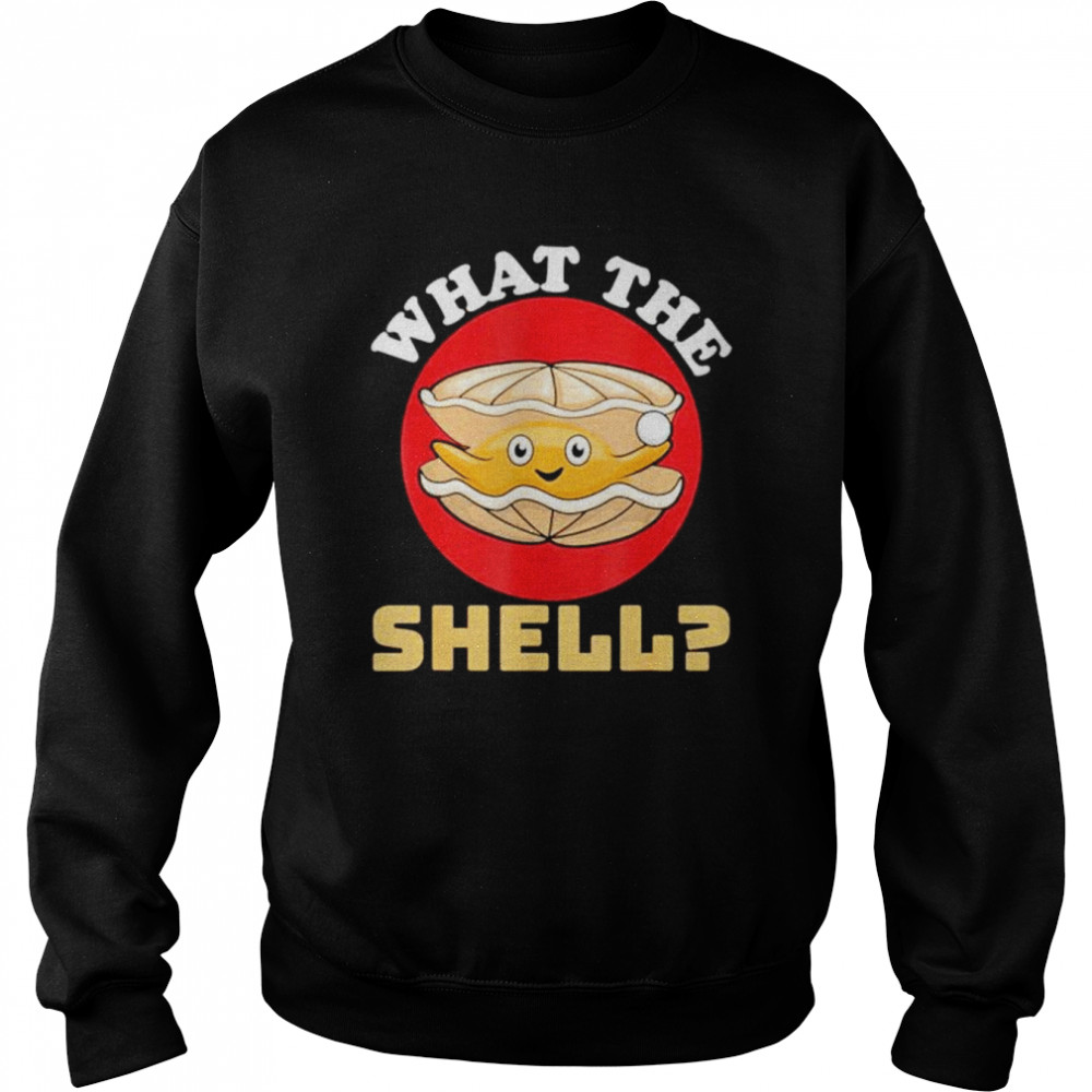 what the shell  Unisex Sweatshirt