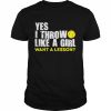 yes I throw like a girl want a lesson softball  Classic Men's T-shirt