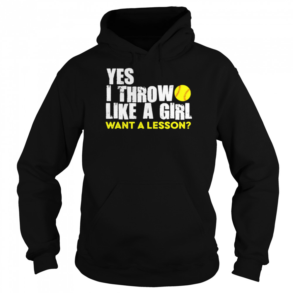 yes I throw like a girl want a lesson softball  Unisex Hoodie