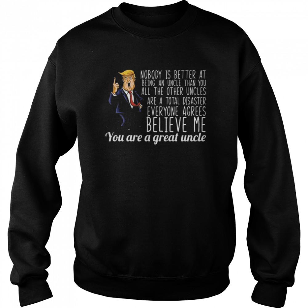 your a great uncle Donald Trump  Unisex Sweatshirt