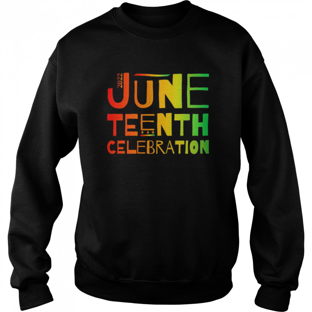 2022 June Teenth Celebration T-Shirt Unisex Sweatshirt